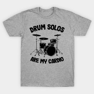 Drum Solos Are My Cardio Funny Drummer Drumming Gift Quote T-Shirt